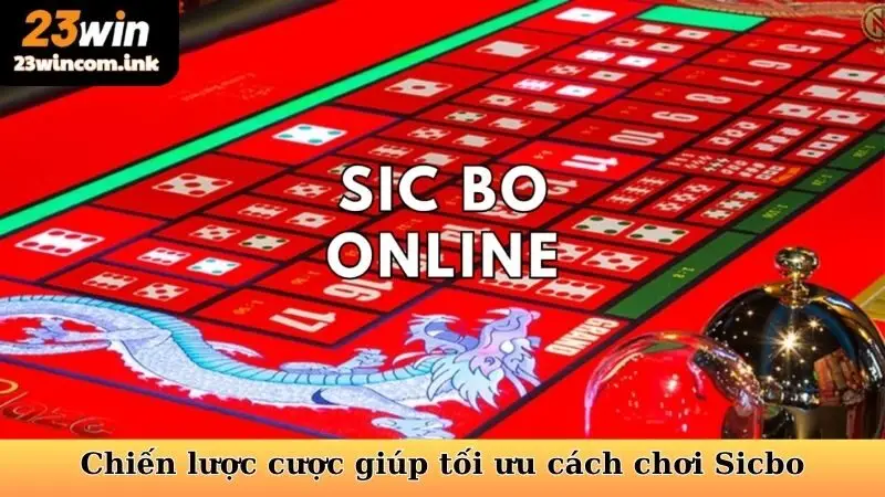 Chiến lược cược giúp tối ưu cách chơi Sicbo